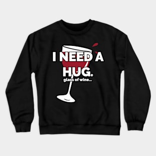 Funny Wine Drinking I Need a Huge Glass of Wine Crewneck Sweatshirt